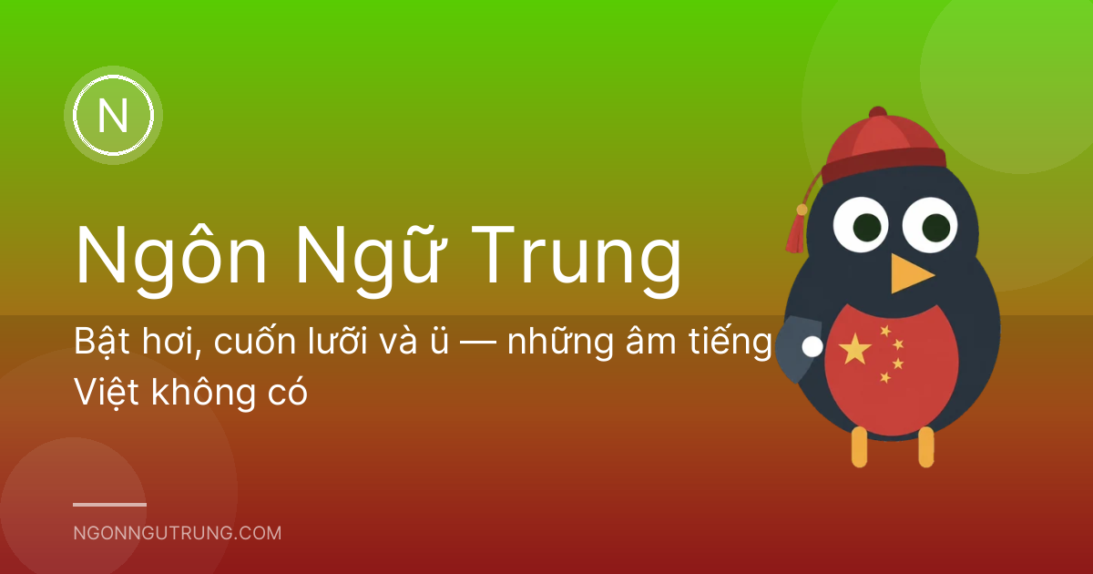 Bật hơi, cuốn lưỡi và ü — những âm tiếng Việt không có