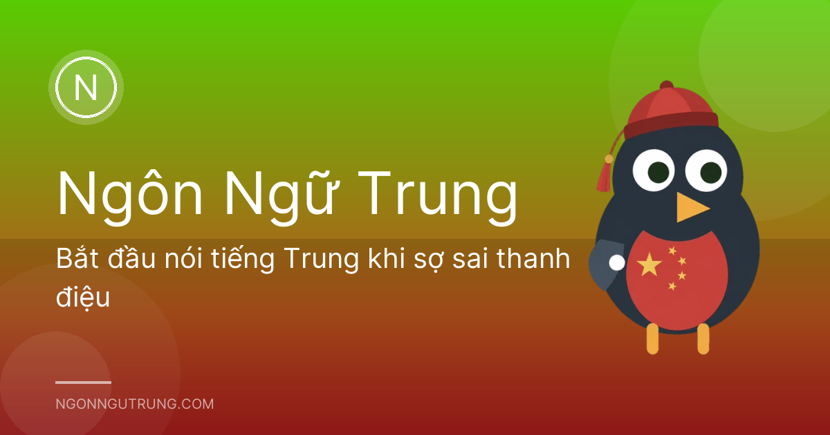 Bắt đầu nói tiếng Trung khi sợ sai thanh điệu