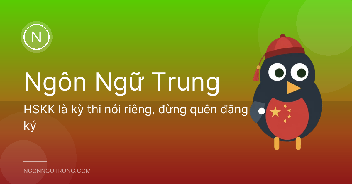HSKK là kỳ thi nói riêng, đừng quên đăng ký