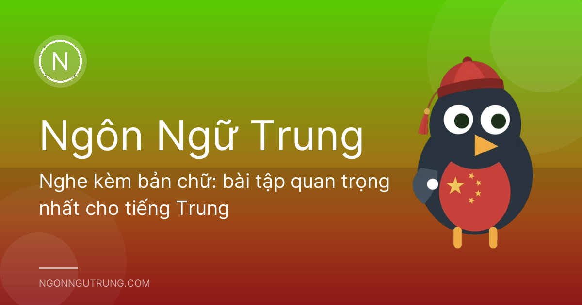 Nghe kèm bản chữ: bài tập quan trọng nhất cho tiếng Trung